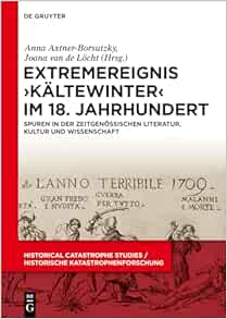Extremereignis ›Kältewinter‹ im 18. Jahrhundert: Spuren in der zeitgenössischen Literatur, Kultur und Wissenschaft (Historical Catastrophe Studies / Historische Katastrophenforschung) (German Edition) (EPUB)