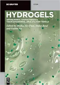 Hydrogels: Antimicrobial Characteristics, Tissue Engineering, Drug Delivery Vehicle (De Gruyter STEM) (Original PDF from Publisher)