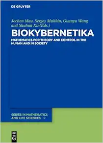 BIOKYBERNETIKA: Mathematics for Theory and Control in the Human and in Society (De Gruyter Series in Mathematics and Life Sciences, Volume 9) (Original PDF from Publisher)