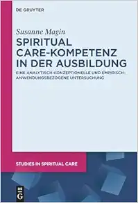 Spiritual Care-Kompetenz in der Ausbildung: Eine analytisch-konzeptionelle und empirisch-anwendungsbezogene Untersuchung (Studies in Spiritual Care, 13) (German Edition) (EPUB)