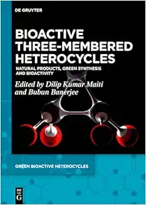 Bioactive Three-Membered Heterocycles: Natural Products, Green Synthesis and Bioactivity (Green Bioactive Heterocycles, 6) (Original PDF from Publisher)