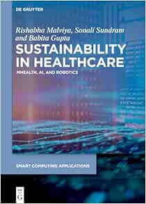 Sustainability in Healthcare: mHealth, AI, and Robotics (Smart Computing Applications, 10) (Original PDF from Publisher)