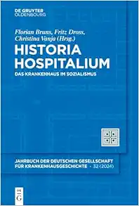 Historia Hospitalium: Das Krankenhaus im Sozialismus (Historia Hospitalium, 32) (German Edition) (Original PDF from Publisher)
