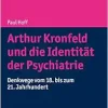 Arthur Kronfeld Und Die Identitat Der Psychiatrie: Denkwege Vom 18. Bis Zum 21. Jahrhundert (Horizonte Der Psychiatrie Und Psychotherapie – Karl Jaspers-bibliothek) (German Edition) (Original PDF from Publisher)