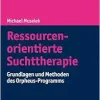 Ressourcenorientierte Suchttherapie: Grundlagen Und Methoden Des Orpheus-programms (Horizonte Der Psychiatrie Und Psychotherapie – Karl Jaspers-bibliothek) (German Edition) (Original PDF from Publisher)