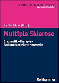 Multiple Sklerose: Diagnostik – Therapie – Patientenzentrierte Netzwerke (Neurologische Fallbesprechungen) (German Edition) (Original PDF from Publisher)