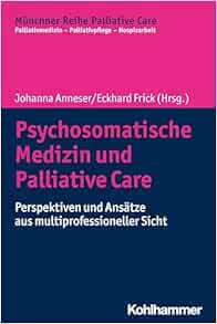 Psychosomatische Medizin Und Palliative Care: Perspektiven Und Ansatze Aus Multiprofessioneller Sicht (Munchner Reihe Palliative Care) (German Edition) (Original PDF from Publisher)