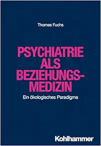 Psychiatrie Als Beziehungsmedizin: Ein Okologisches Paradigma (German Edition) (Original PDF from Publisher)
