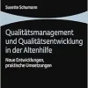 Qualitatsmanagement Und Qualitatsentwicklung in Der Altenhilfe: Neue Entwicklungen, Praktische Umsetzungen (Altenhilfe Verstehen Und Umsetzen) (German Edition) (Original PDF from Publisher)