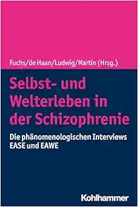 Selbst- Und Welterleben in Der Schizophrenie: Die Phanomenologischen Interviews Ease Und Eawe (German Edition) (Original PDF from Publisher)