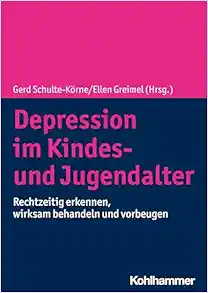 Depression Im Kindes- Und Jugendalter: Rechtzeitig Erkennen, Wirksam Behandeln Und Vorbeugen (German Edition) (Original PDF from Publisher)