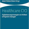 Healthcare CIO: Digitalisierungsstrategien von Kliniken erfolgreich managen (Original PDF from Publisher)