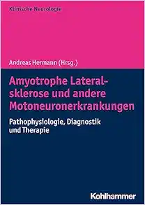 Amyotrophe Lateralsklerose Und Andere Motoneuronerkrankungen: Pathophysiologie, Diagnostik Und Therapie (German Edition) (Original PDF from Publisher)