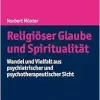 Religiöser Glaube und Spiritualität: Wandel und Vielfalt aus psychiatrischer und psychotherapeutischer Sicht (Original PDF from Publisher)