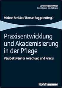 Praxisentwicklung Und Akademisierung in Der Pflege: Perspektiven Fur Forschung Und PRAXIS (German Edition) (Original PDF from Publisher)
