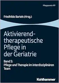 Aktivierend-Therapeutische Pflege in Der Geriatrie: Band 5: Pflege Und Therapie Im Interdisziplinaren Team (German Edition) (Original PDF from Publisher)