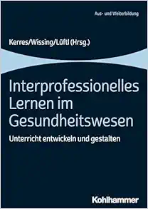 Interprofessionelles Lernen Im Gesundheitswesen: Unterricht Entwickeln Und Gestalten (German Edition) (Original PDF from Publisher)