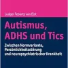 Autismus, Adhs Und Tics: Zwischen Normvariante, Personlichkeitsstorung Und Neuropsychiatrischer Krankheit, 3rd Edition (Original PDF from Publisher)