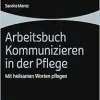 Arbeitsbuch Kommunizieren in Der Pflege: Mit Heilsamen Worten Pflegen (German Edition) (Original PDF from Publisher)