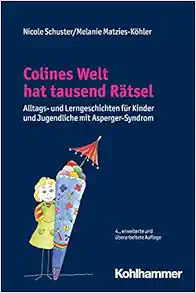 Colines Welt Hat Tausend Ratsel: Alltags- Und Lerngeschichten Fur Kinder Und Jugendliche Mit Asperger-Syndrom (German Edition) (Original PDF from Publisher)