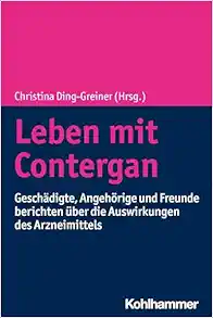 Leben Mit Contergan: Geschadigte, Angehorige Und Freunde Berichten Uber Die Auswirkungen Des Arzneimittels (German Edition) (Original PDF from Publisher)