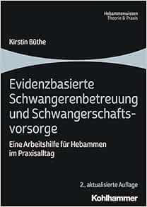 Evidenzbasierte Schwangerenbetreuung Und Schwangerschaftsvorsorge: Eine Arbeitshilfe Fur Hebammen Im Praxisalltag (German Edition) (Original PDF from Publisher)
