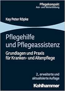 Pflegehilfe Und Pflegeassistenz: Grundlagen Und PRAXIS Fur Kranken- Und Altenpflege (Pflegekompakt), 2nd Edition (Original PDF from Publisher)
