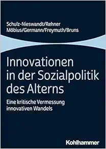 Innovationen in Der Sozialpolitik Des Alterns: Eine Kritische Vermessung Innovativen Wandels (German Edition) (Original PDF from Publisher)