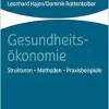 Gesundheitsokonomie: Strukturen – Methoden – Praxisbeispiele (German Edition) (Original PDF from Publisher)