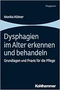 Dysphagien Im Alter Erkennen Und Behandeln: Grundlagen Und PRAXIS Fur Die Pflege (German Edition) (Original PDF from Publisher)
