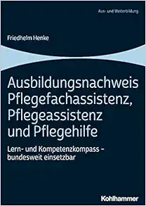 Ausbildungsnachweis Pflegefachassistenz, Pflegeassistenz Und Pflegehilfe: Lern- Und Kompetenzkompass – Bundesweit Einsetzbar (German Edition) (Original PDF from Publisher)