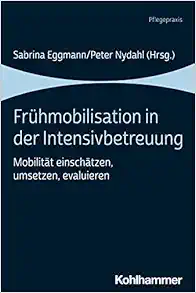 Fruhmobilisation in Der Intensivbetreuung: Mobilitat Einschatzen, Umsetzen, Evaluieren (German Edition) (Original PDF from Publisher)