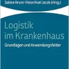 Logistik Im Krankenhaus: Grundlagen Und Anwendungsfelder (Health Care Und Krankenhausmanagement) (German Edition) (Original PDF from Publisher)