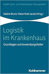 Logistik Im Krankenhaus: Grundlagen Und Anwendungsfelder (Health Care Und Krankenhausmanagement) (German Edition) (Original PDF from Publisher)