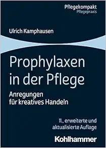 Prophylaxen in Der Pflege: Anregungen Fur Kreatives Handeln (Pflegekompakt) (German Edition) (Original PDF from Publisher)