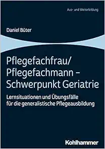Pflegefachfrau / Pflegefachmann – Schwerpunkt Geriatrie: Lernsituationen und Ubungsfalle fur die generalistische Pflegeausbildung (German Edition) (Original PDF from Publisher)