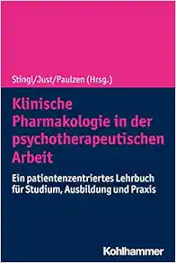 Klinische Pharmakologie in Der Psychotherapeutischen Arbeit: Ein Patientenzentriertes Lehrbuch Fur Studium, Ausbildung Und Praxis (German Edition) (Original PDF from Publisher)