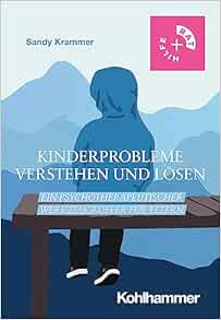 Kinderprobleme Verstehen Und Losen: Ein Psychotherapeutischer Werkzeugkoffer Fur Eltern (Rat & Hilfe) (German Edition) (Original PDF from Publisher)