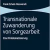 Transnationale Zuwanderung Von Sorgearbeit: Eine Problematisierung (German Edition) (Original PDF from Publisher)
