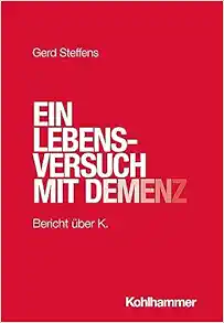 Ein Lebensversuch Mit Demenz: Bericht Uber K. (German Edition) (Original PDF from Publisher)