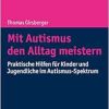 Mit Autismus Den Alltag Meistern: Praktische Hilfen Fur Kinder Und Jugendliche Im Autismus-spektrum (German Edition) (Original PDF from Publisher)