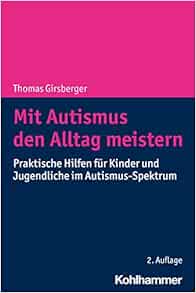 Mit Autismus Den Alltag Meistern: Praktische Hilfen Fur Kinder Und Jugendliche Im Autismus-spektrum (German Edition) (Original PDF from Publisher)