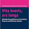 Vita Brevis, Ars Longa: Aktuelle Perspektiven Zu Geschichte, Theorie Und Ethik Der Medizin (German Edition) (Original PDF from Publisher)