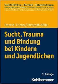 Sucht, Trauma Und Bindung Bei Kindern Und Jugendlichen (Sucht: Risiken – Formen – Interventionen) (German Edition) (Original PDF from Publisher)