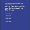Global Trends in Nutrition and Health Through the Life Course: 98th Nestlé Nutrition Institute Workshop, October 2022 (Nestlé Nutrition Institute Workshop, 98) (Original PDF from Publisher)