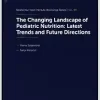 The Changing Landscape of Pediatric Nutrition: Latest Trends and Future Directions, February 2023 (Nestlé Nutrition Institute Workshop, 99) (Original PDF from Publisher)