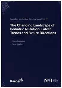 The Changing Landscape of Pediatric Nutrition: Latest Trends and Future Directions, February 2023 (Nestlé Nutrition Institute Workshop, 99) (Original PDF from Publisher)