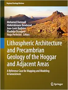Lithospheric Architecture and Precambrian Geology of the Hoggar and Adjacent Areas: A Reference Case for Mapping and Modeling in Geosciences (Regional Geology Reviews) (Original PDF from Publisher)