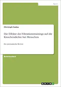 Die Effekte des Vibrationstrainings auf die Knochendichte bei Menschen: Ein systematischer Review (German Edition) (Original PDF from Publisher)