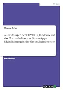 Auswirkungen der COVID-19 Pandemie auf das Nutzverhalten von Fitness-Apps. Digitalisierung in der Gesundheitsbranche (German Edition) (Original PDF from Publisher)